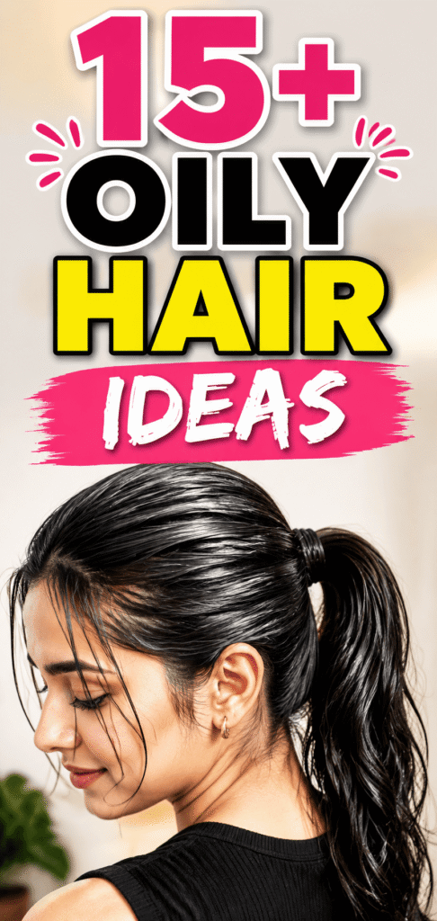 oily hair hairstyles
